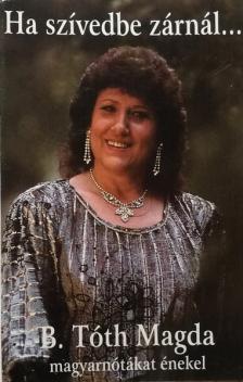 B.TÓTH MAGDA - HA SZÍVEDBE ZÁRNÁL CD