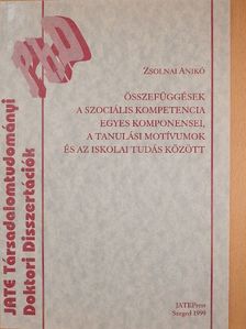 Zsolnai Anikó - Összefüggések a szociális kompetencia egyes komponensei, a tanulási motívumok és az iskolai tudás között [antikvár]