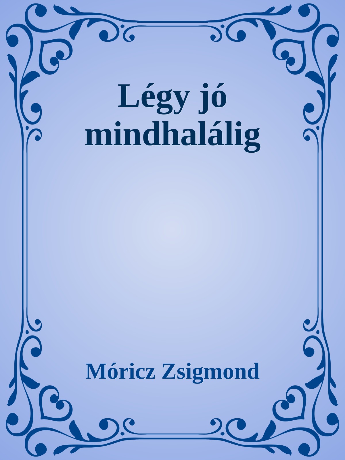 Móricz Zsigmond - Légy jó mindhalálig [eKönyv: epub, mobi]