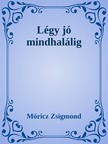 Móricz Zsigmond - Légy jó mindhalálig [eKönyv: epub, mobi]
