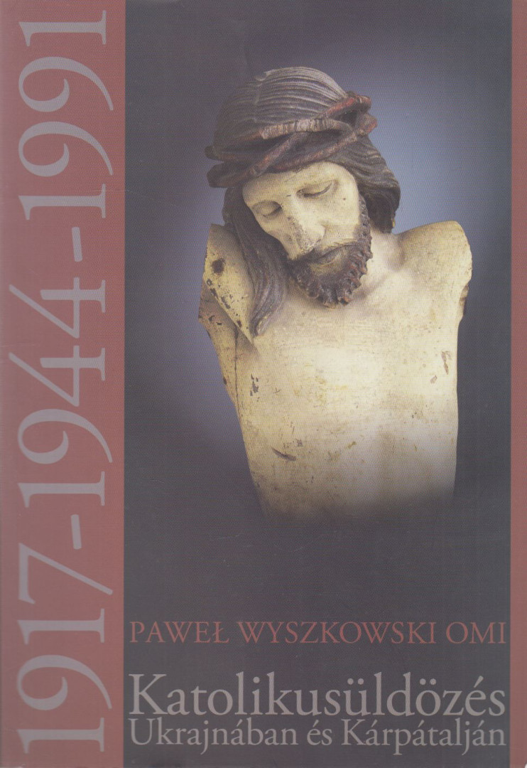 Pawel Wyszkowski Omi - Katolikusüldözés Ukrajnában és Kárpátalján [antikvár]