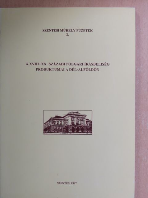 Homoki Nagy Mária - A XVIII-XX. századi polgári írásbeliség produktumai a Dél-Alföldön [antikvár]