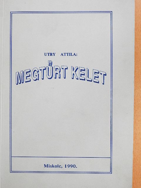Utry Attila - Megtűrt kelet [antikvár]