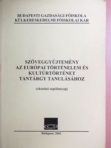 Szöveggyűjtemény az európai történelem és kultúrtörténet tantárgy tanulásához [antikvár]