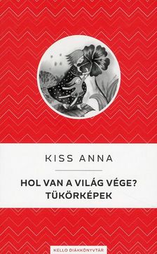 KISS ANNA - Hol van a világ vége? / Tükörképek