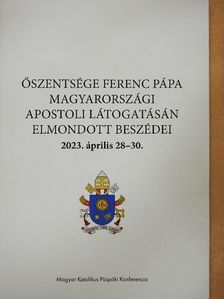 Ferenc pápa - Őszentsége Ferenc pápa magyarországi apostoli látogatásán elmondott beszédei [antikvár]