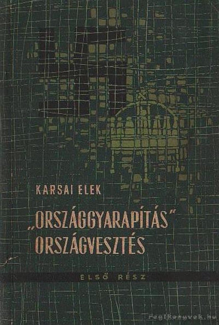 KARSAI ELEK - Országgyarapítás országvesztés I. rész [antikvár]