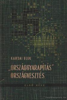 KARSAI ELEK - Országgyarapítás országvesztés I. rész [antikvár]