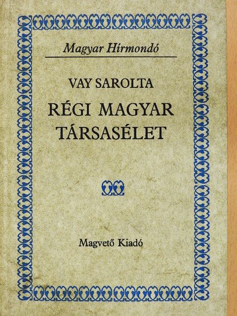 Vay Sarolta - Régi magyar társasélet [antikvár]