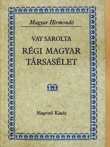 Vay Sarolta - Régi magyar társasélet [antikvár]