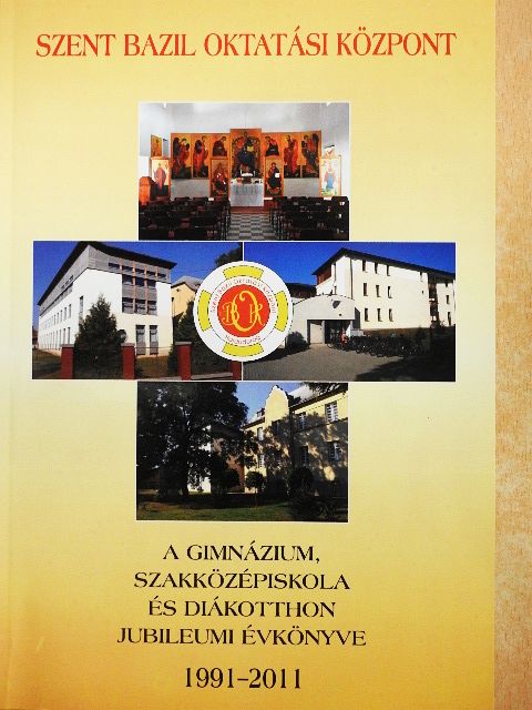 Szent Bazil Oktatási Központ a Gimnázium, Szakközépiskola és Diákotthon jubileumi évkönyve 1991-2011 [antikvár]