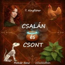 T. Kingfisher - Csalán és csont [eHangoskönyv]