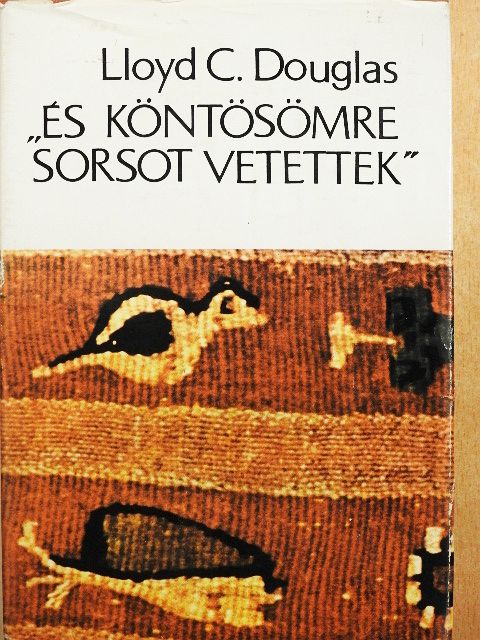 Lloyd C. Douglas - "És köntösömre sorsot vetettek" [antikvár]