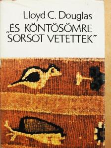 Lloyd C. Douglas - "És köntösömre sorsot vetettek" [antikvár]