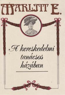 Marlitt, E. - A kereskedelmi tanácsos házában [antikvár]