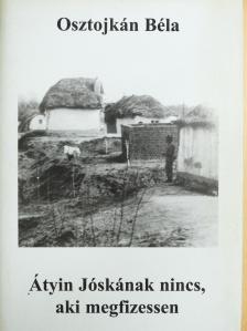 Osztojkán Béla - Átyin Jóskának nincs, aki megfizessen (dedikált példány) [antikvár]