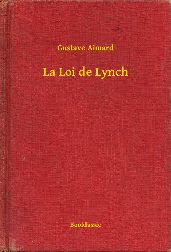 Aimard Gustave - La Loi de Lynch [eKönyv: epub, mobi]