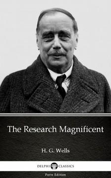 Delphi Classics H. G. Wells, - The Research Magnificent by H. G. Wells (Illustrated) [eKönyv: epub, mobi]