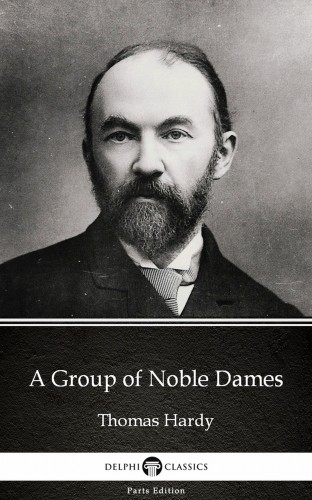 Thomas Hardy - A Group of Noble Dames by Thomas Hardy (Illustrated) [eKönyv: epub, mobi]