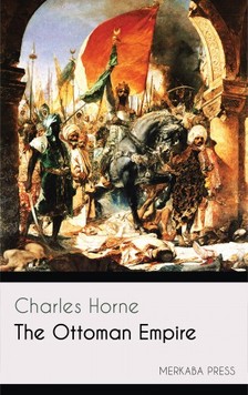 Horne Charles - The Ottoman Empire [eKönyv: epub, mobi]