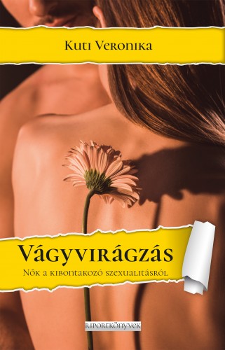 Kuti Veronika - Vágyvirágzás. Nők a kibontakozó szexualitásukról [eKönyv: epub, mobi]