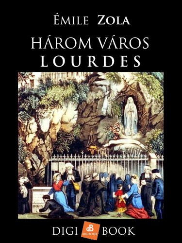 Émile Zola - Három város. Lourdes [eKönyv: epub, mobi]