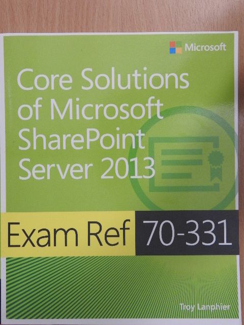 Troy Lanphier - Exam Ref 70-331: Core Solutions of Microsoft SharePoint Server 2013 [antikvár]