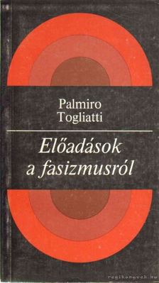 Palmiro Togliatti - Előadások a fasizmusról [antikvár]