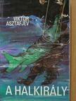 Viktor Asztafjev - A halkirály [antikvár]