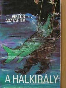 Viktor Asztafjev - A halkirály [antikvár]