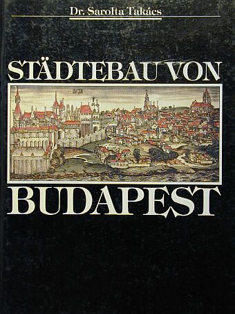 Dr. Takács Sarolta - Städtebau von Budapest [antikvár]