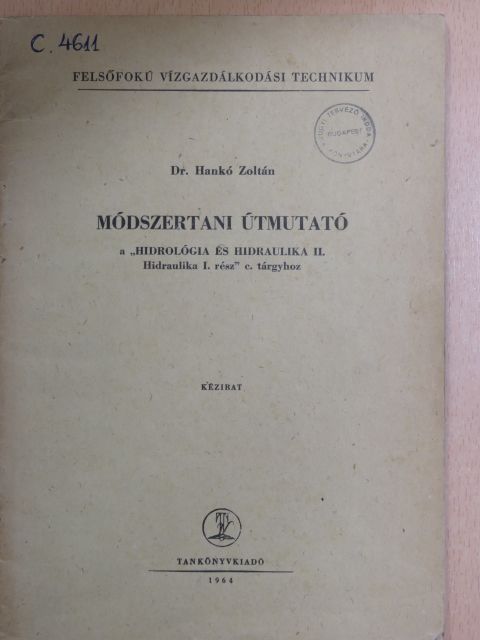 Dr. Hankó Zoltán - Módszertani útmutató a "Hidrológia és hidraulika II. Hidraulika I. rész" c. tárgyhoz [antikvár]