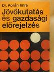 Dr. Korán Imre - Jövőkutatás és gazdasági előrejelzés [antikvár]