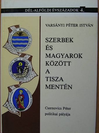 Varsányi Péter István - Szerbek és magyarok között a Tisza mentén [antikvár]