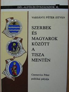Varsányi Péter István - Szerbek és magyarok között a Tisza mentén [antikvár]