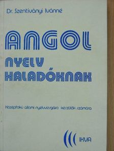 Dr. Szentiványi Ivánné - Angol nyelv haladóknak [antikvár]