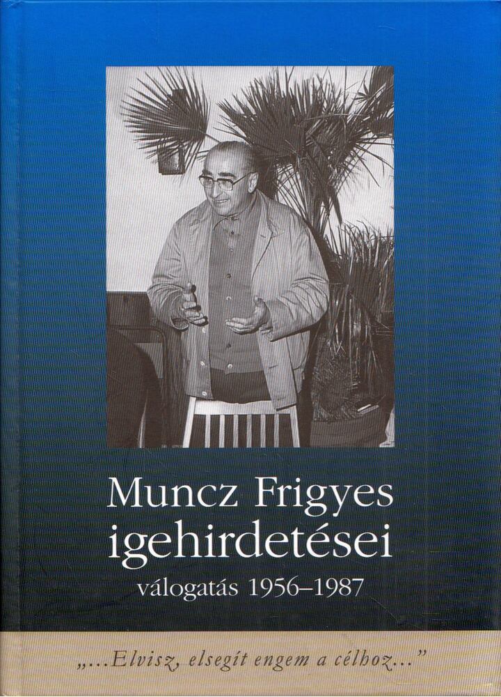 Munczné Juhász Judit - Muncz Frigyes igehirdetései - Válogatás 1956-1957 [antikvár]