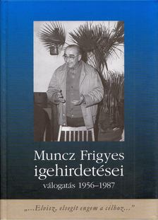 Munczné Juhász Judit - Muncz Frigyes igehirdetései - Válogatás 1956-1957 [antikvár]