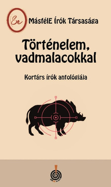 MásfélE Írók Társasága - Történelem, vadmalacokkal