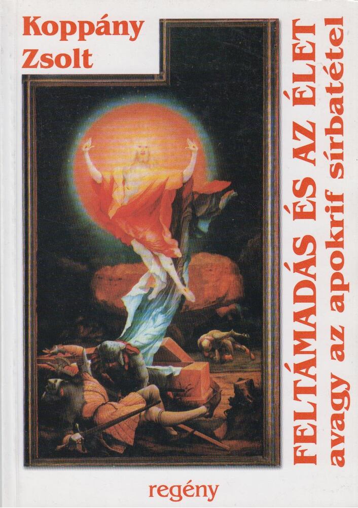 Koppány Zsolt - Feltámadás és az élet [antikvár]