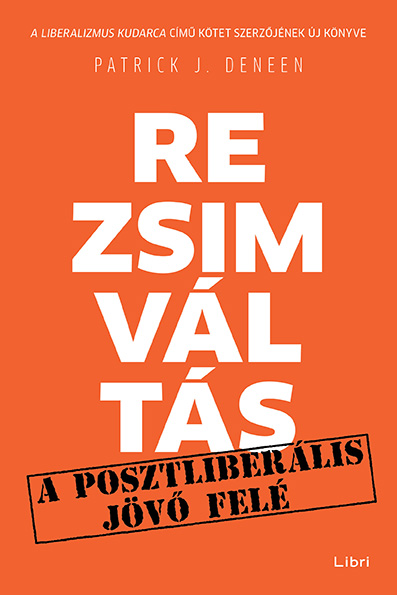 Deneen, Patrick J. - Rezsimváltás