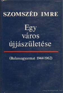Szomszéd Imre - Egy város újjászületése [antikvár]