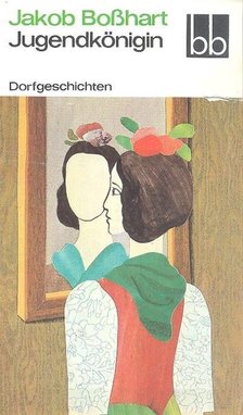 BOßHART, JAKOB - Jugendkönigin [antikvár]