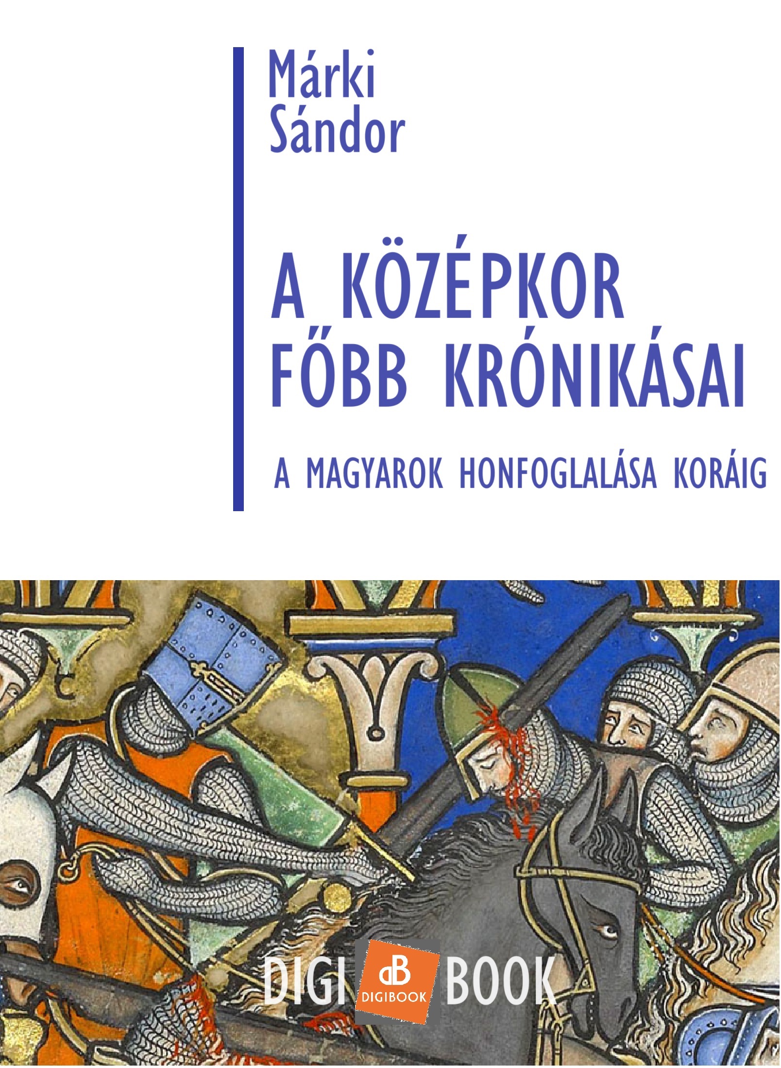 Márki Sándor - A középkor főbb krónikásai a magyarok honfoglalása koráig [eKönyv: epub, mobi]