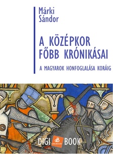 Márki Sándor - A középkor főbb krónikásai a magyarok honfoglalása koráig [eKönyv: epub, mobi]