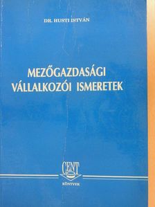 Dr. Husti István - Mezőgazdasági vállalkozói ismeretek [antikvár]