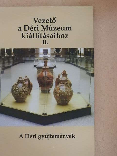 Dankó Imre - Vezető a Déri Múzeum kiállításaihoz II. [antikvár]