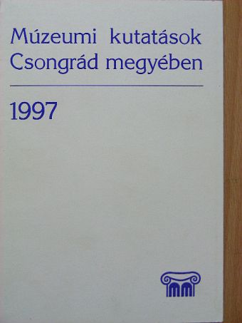 Béres Mária - Múzeumi kutatások Csongrád megyében 1997 [antikvár]