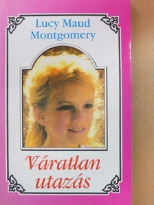 Lucy Maud Montgomery - Váratlan utazás 1. [antikvár]