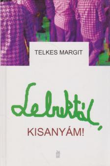 Telkes Margit - Lebuktál kisanyám! [antikvár]